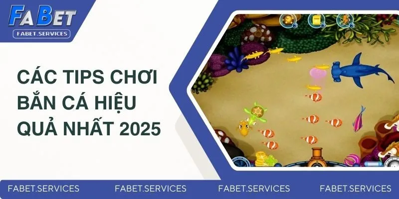 Các tips chơi bắn cá hiệu quả nhất 2025
