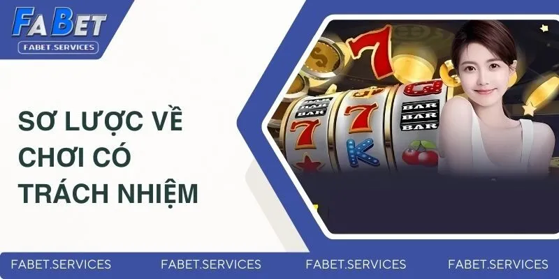 Chơi Có Trách Nhiệm - Cá Cược An Toàn Tại Nhà Cái FABET 1 Sơ lược chơi có trách nhiệm