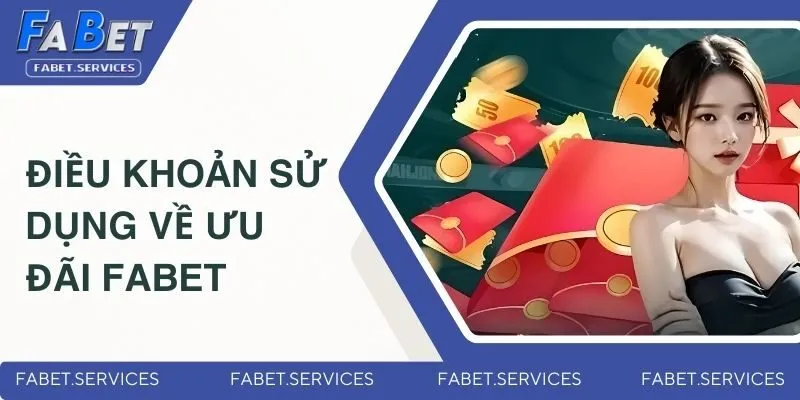 Điều Khoản Sử Dụng - Chính Sách Hội Viên FABET Cần Tuân Thủ 4 Chính sách về ưu đãi FABET