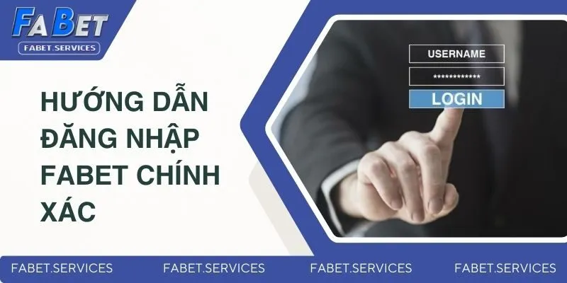 Đăng Nhập Fabet Nhanh Chóng Chỉ Với Vài Thao Tác An Toàn 2 Hướng dẫn đăng nhập Fabet một cách chính xác
