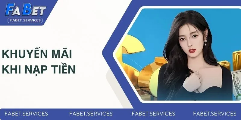 Nạp Tiền FABET - Hướng Dẫn Nhanh Chóng Và Đơn Giản 2025 3 Những quy trình ưu đãi hấp dẫn nhất khi thực hiện giao dịch