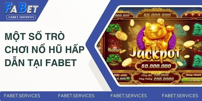 Khám phá một số trò chơi quay hũ hấp dẫn tại FABET