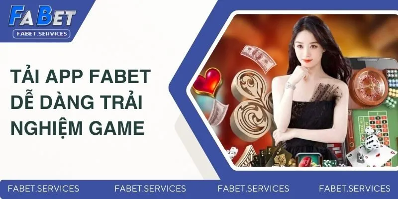 Tải App Fabet - Rinh Thưởng Mọi Nơi Chơi Game Mọi Lúc 2 Tải app Fabet dễ dàng trải nghiệm game