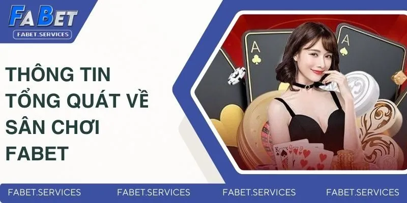 Thông tin tổng quát về sân chơi cá cược nổi tiếng Fabet